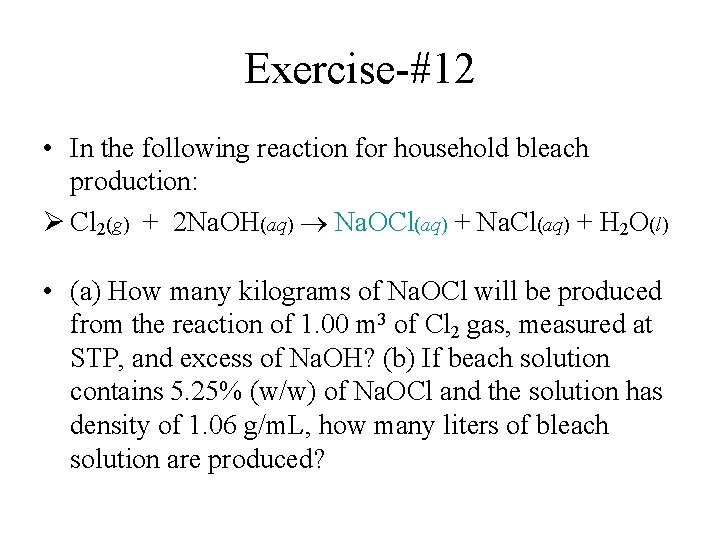 Exercise-#12 • In the following reaction for household bleach production: Ø Cl 2(g) +