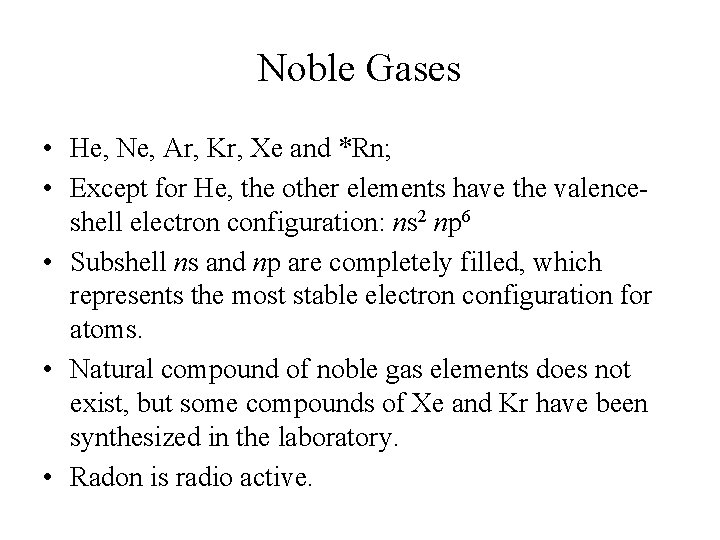 Noble Gases • He, Ne, Ar, Kr, Xe and *Rn; • Except for He,