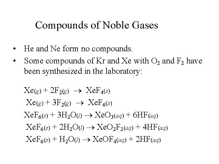 Compounds of Noble Gases • He and Ne form no compounds. • Some compounds