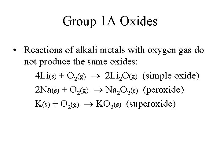 Group 1 A Oxides • Reactions of alkali metals with oxygen gas do not