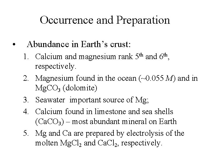 Occurrence and Preparation • Abundance in Earth’s crust: 1. Calcium and magnesium rank 5