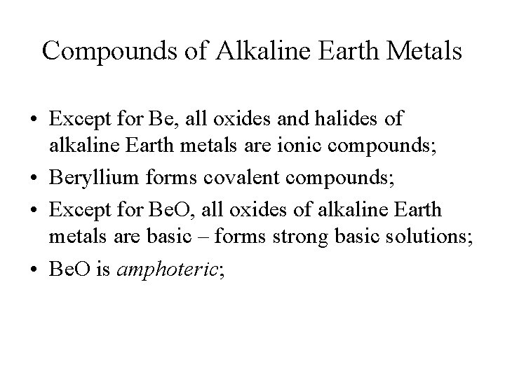 Compounds of Alkaline Earth Metals • Except for Be, all oxides and halides of