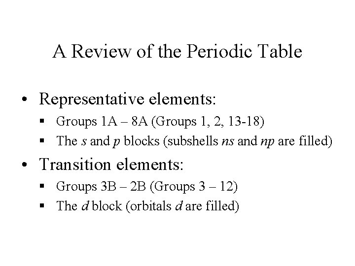 A Review of the Periodic Table • Representative elements: § Groups 1 A –