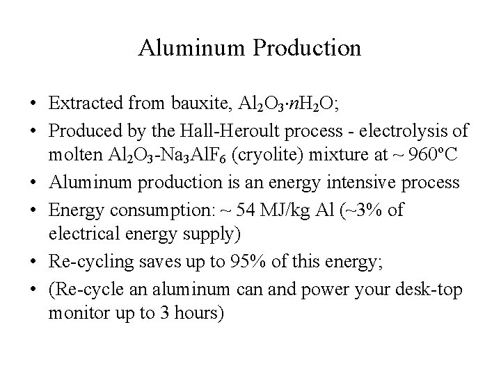 Aluminum Production • Extracted from bauxite, Al 2 O 3 n. H 2 O;