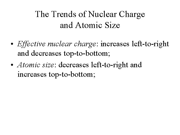 The Trends of Nuclear Charge and Atomic Size • Effective nuclear charge: increases left-to-right