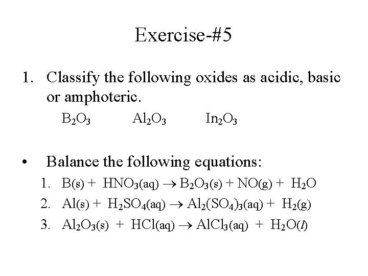 Exercise-#5 1. Classify the following oxides as acidic, basic or amphoteric. B 2 O