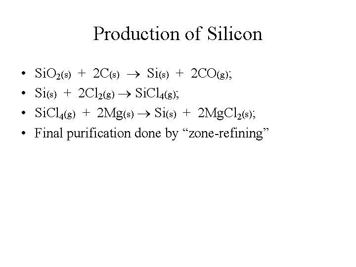 Production of Silicon • • Si. O 2(s) + 2 C(s) Si(s) + 2