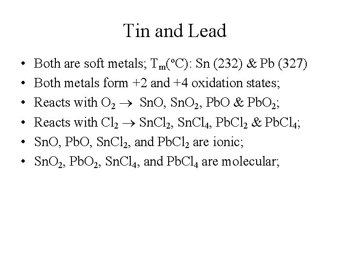 Tin and Lead • • • Both are soft metals; Tm(o. C): Sn (232)