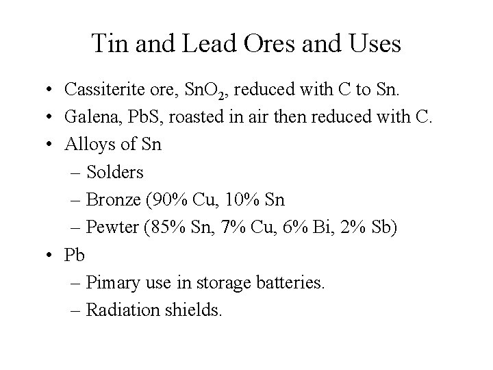 Tin and Lead Ores and Uses • Cassiterite ore, Sn. O 2, reduced with