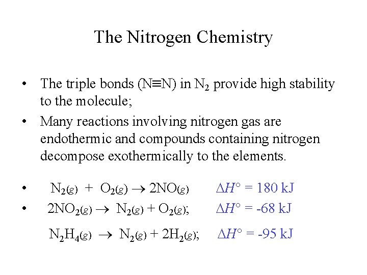 The Nitrogen Chemistry • The triple bonds (N N) in N 2 provide high