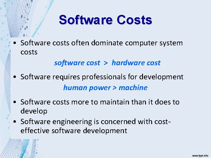 Software Costs • Software costs often dominate computer system costs software cost > hardware