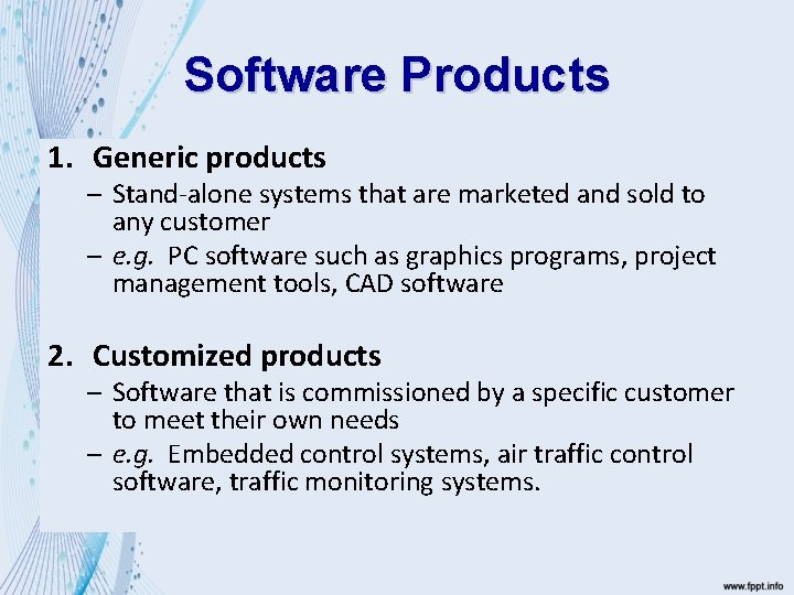 Software Products 1. Generic products – Stand-alone systems that are marketed and sold to