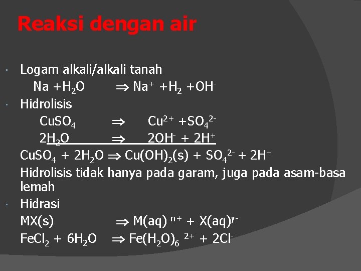 Reaksi dengan air Logam alkali/alkali tanah Na +H 2 O Na+ +H 2 +OH