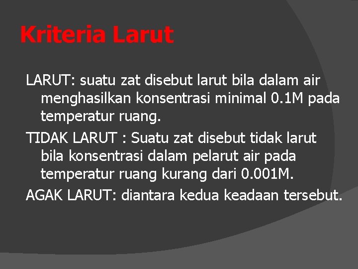 Kriteria Larut LARUT: suatu zat disebut larut bila dalam air menghasilkan konsentrasi minimal 0.