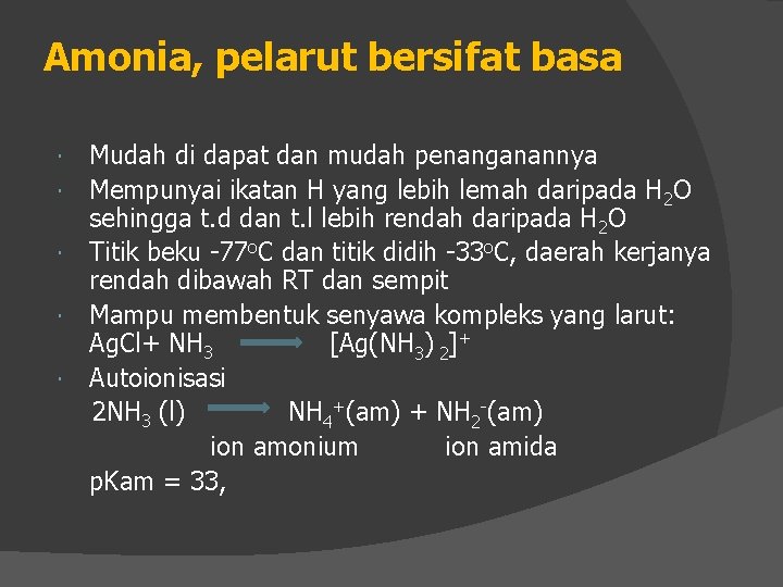 Amonia, pelarut bersifat basa Mudah di dapat dan mudah penanganannya Mempunyai ikatan H yang