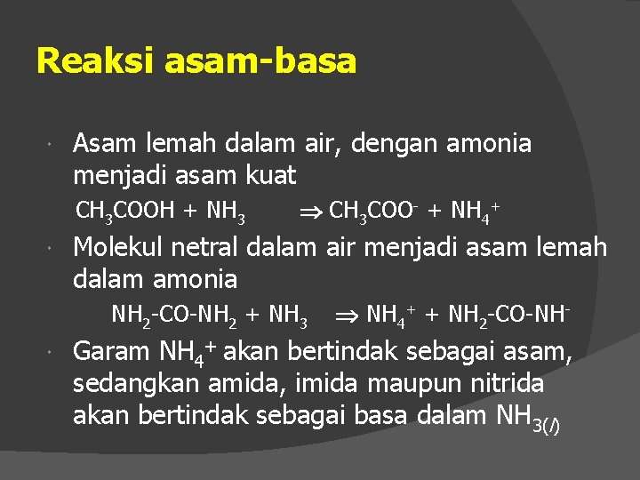 Reaksi asam-basa Asam lemah dalam air, dengan amonia menjadi asam kuat CH 3 COOH