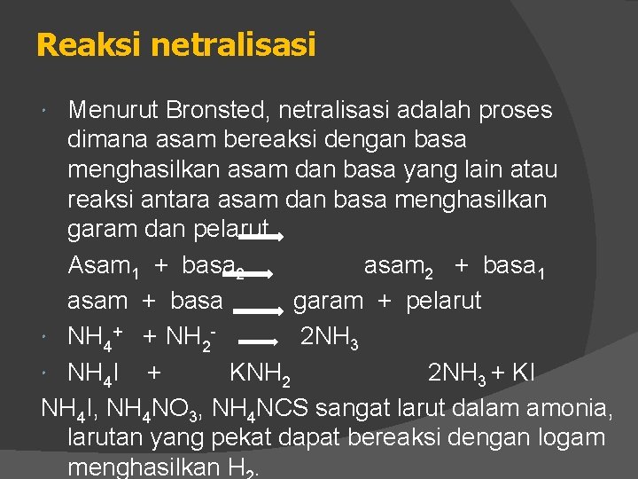 Reaksi netralisasi Menurut Bronsted, netralisasi adalah proses dimana asam bereaksi dengan basa menghasilkan asam