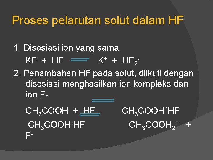 Proses pelarutan solut dalam HF 1. Disosiasi ion yang sama KF + HF K+