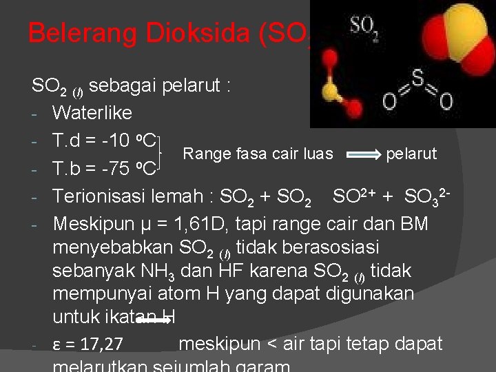 Belerang Dioksida (SO 2) SO 2 (l) sebagai pelarut : - Waterlike - T.