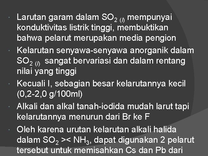  Larutan garam dalam SO 2 (l) mempunyai konduktivitas listrik tinggi, membuktikan bahwa pelarut