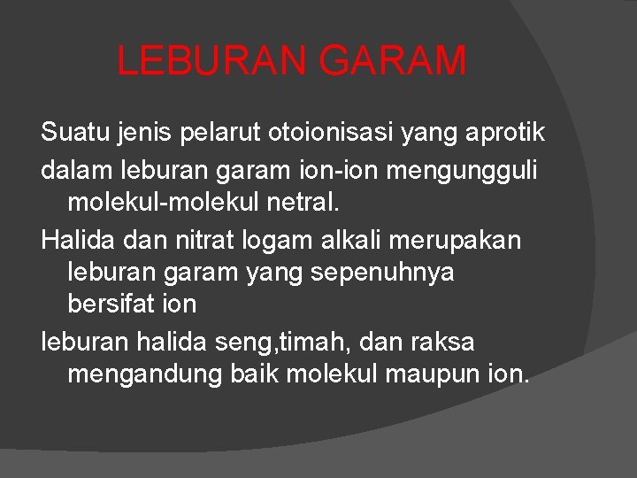 LEBURAN GARAM Suatu jenis pelarut otoionisasi yang aprotik dalam leburan garam ion-ion mengungguli molekul-molekul