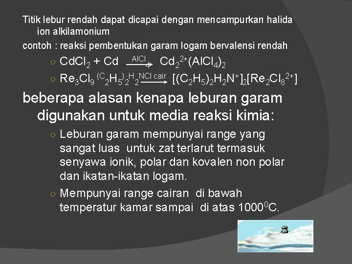 Titik lebur rendah dapat dicapai dengan mencampurkan halida ion alkilamonium contoh : reaksi pembentukan