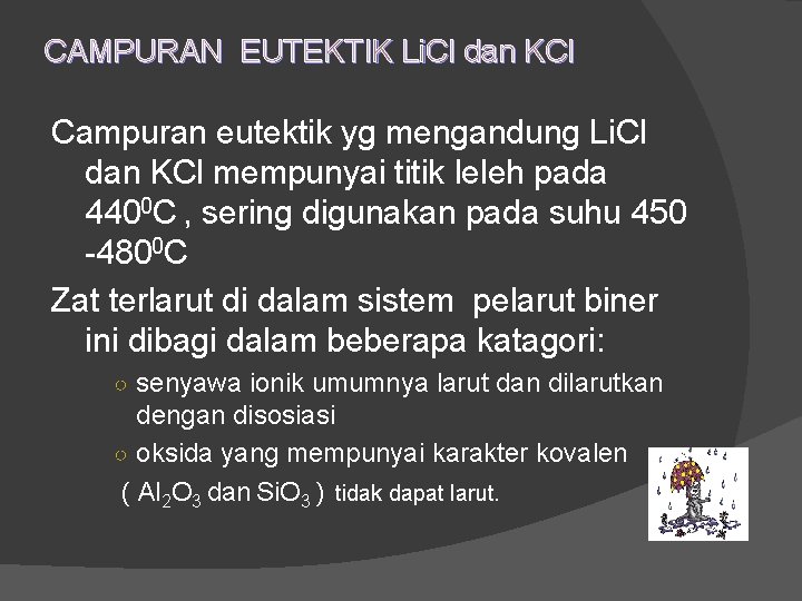 CAMPURAN EUTEKTIK Li. Cl dan KCl Campuran eutektik yg mengandung Li. Cl dan KCl
