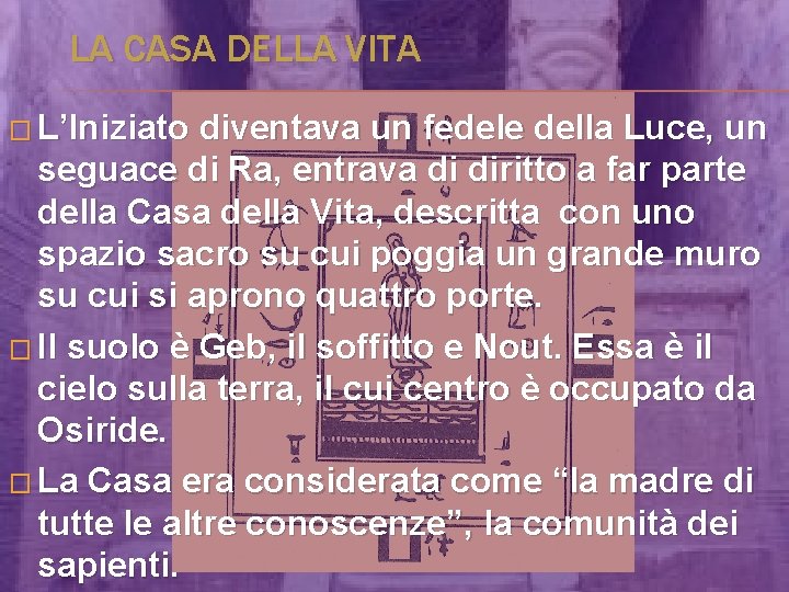 LA CASA DELLA VITA � L’Iniziato diventava un fedele della Luce, un seguace di