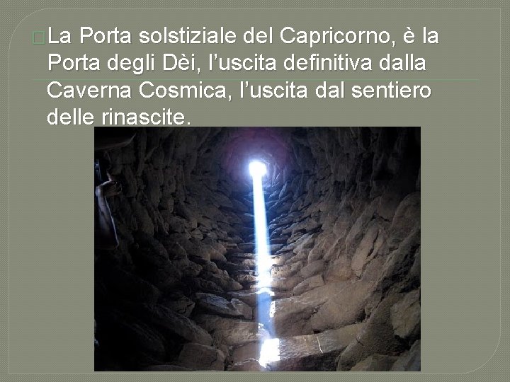 �La Porta solstiziale del Capricorno, è la Porta degli Dèi, l’uscita definitiva dalla Caverna