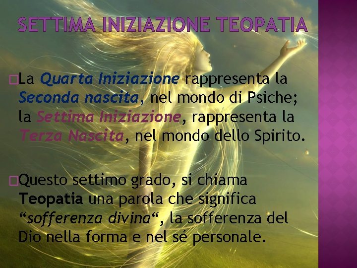 SETTIMA INIZIAZIONE TEOPATIA �La Quarta Iniziazione rappresenta la Seconda nascita, nel mondo di Psiche;