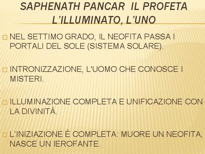 SAPHENATH PANCAR IL PROFETA L’ILLUMINATO, L’UNO � NEL SETTIMO GRADO, IL NEOFITA PASSA I