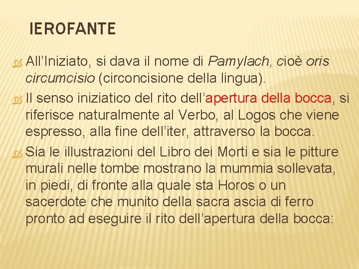 IEROFANTE All’Iniziato, si dava il nome di Pamylach, cioè oris circumcisio (circoncisione della lingua).