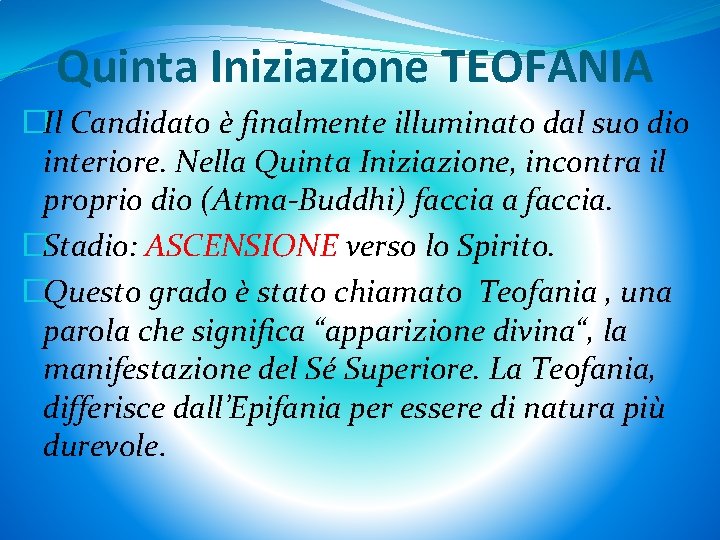 Quinta Iniziazione TEOFANIA �Il Candidato è finalmente illuminato dal suo dio interiore. Nella Quinta