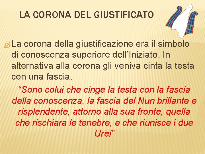 LA CORONA DEL GIUSTIFICATO La corona della giustificazione era il simbolo di conoscenza superiore