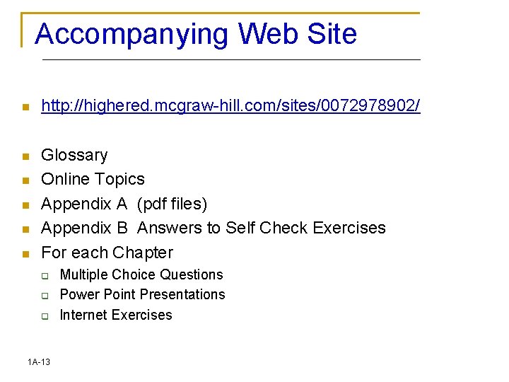 Accompanying Web Site n http: //highered. mcgraw-hill. com/sites/0072978902/ n Glossary Online Topics Appendix A