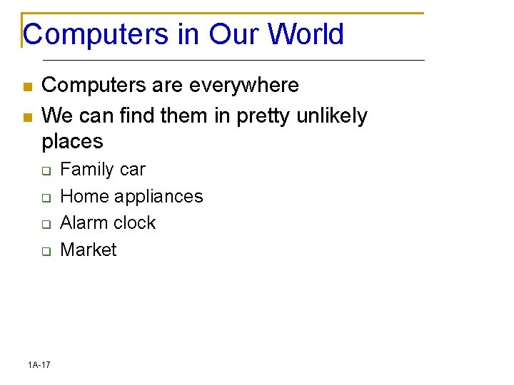 Computers in Our World n n Computers are everywhere We can find them in