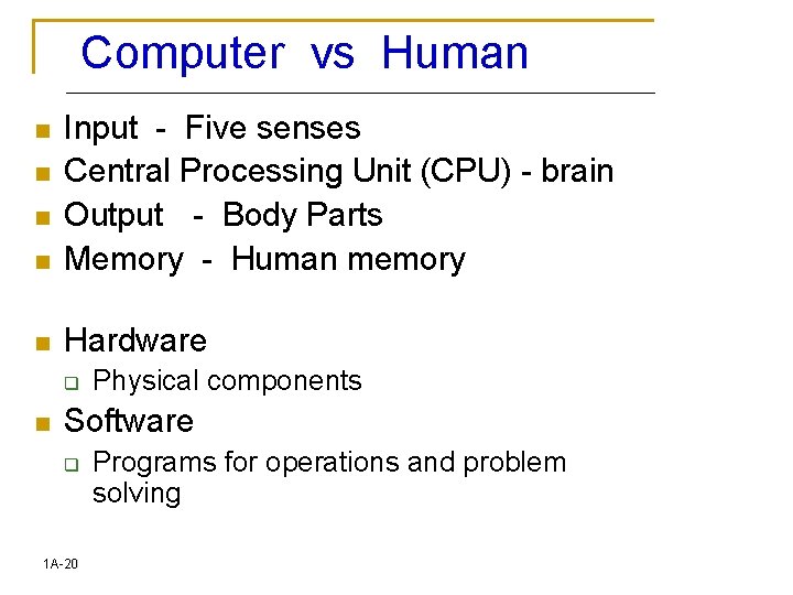 Computer vs Human n Input - Five senses Central Processing Unit (CPU) - brain