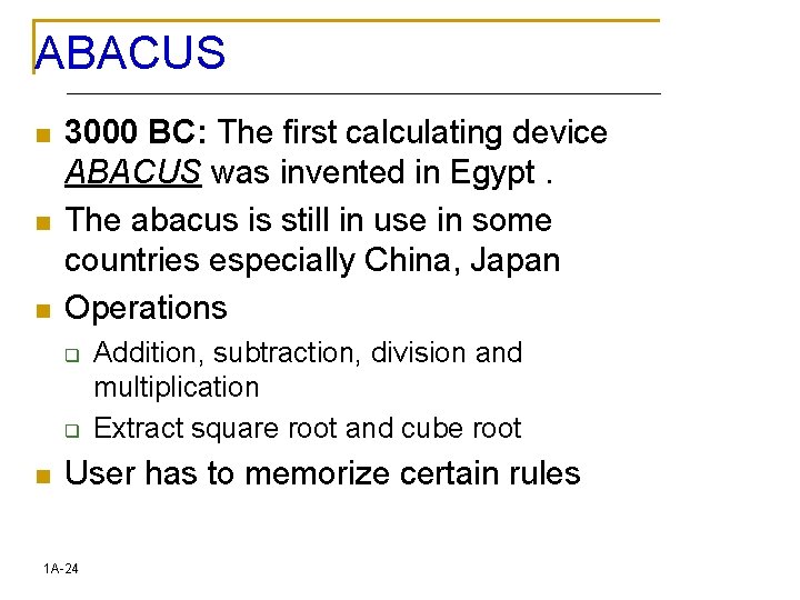 ABACUS n n n 3000 BC: The first calculating device ABACUS was invented in