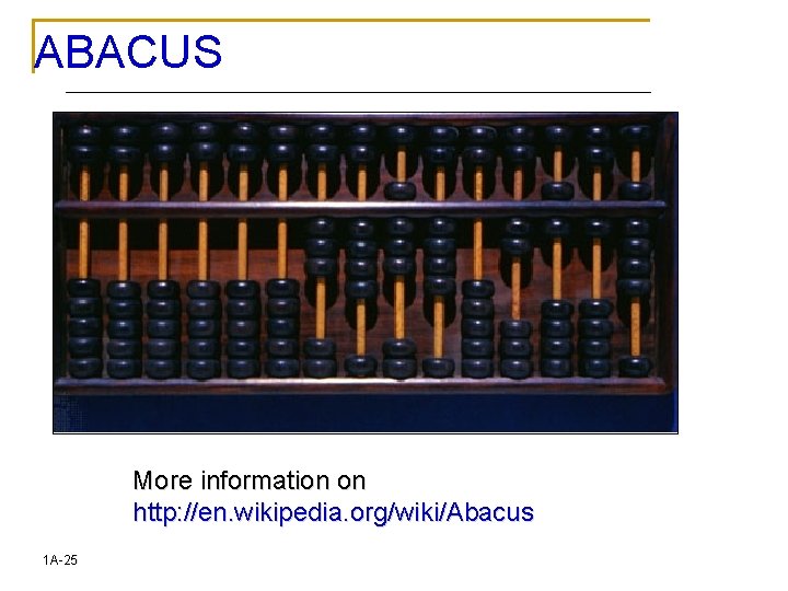 ABACUS More information on http: //en. wikipedia. org/wiki/Abacus 1 A-25 