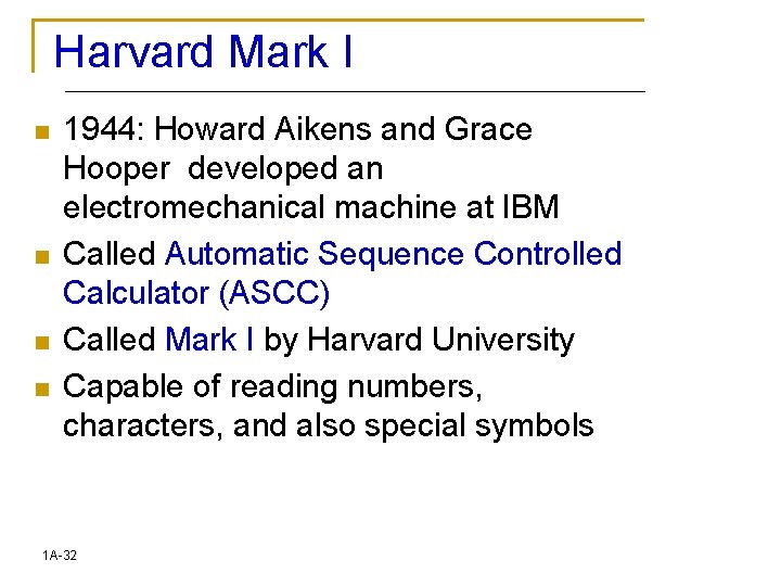 Harvard Mark I n n 1944: Howard Aikens and Grace Hooper developed an electromechanical