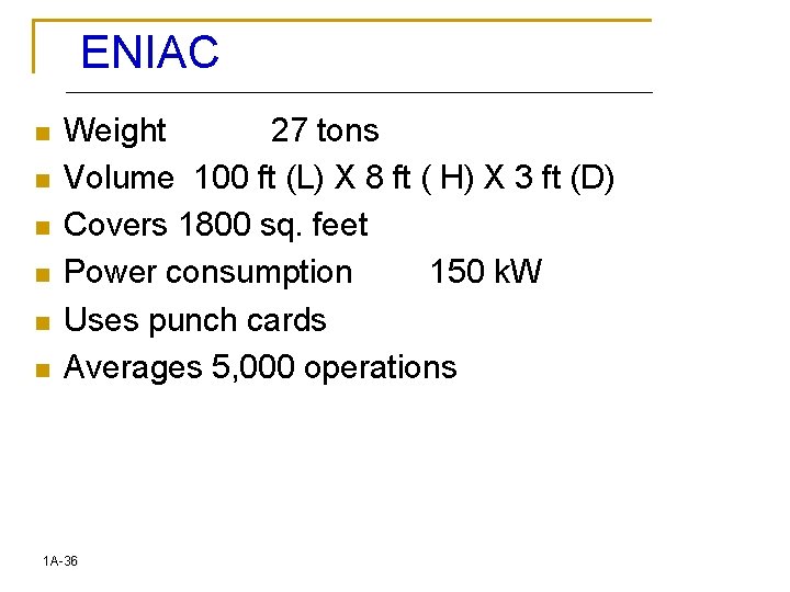 ENIAC n n n Weight 27 tons Volume 100 ft (L) X 8 ft