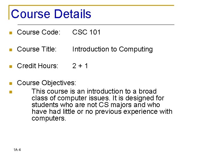 Course Details n Course Code: CSC 101 n Course Title: Introduction to Computing n