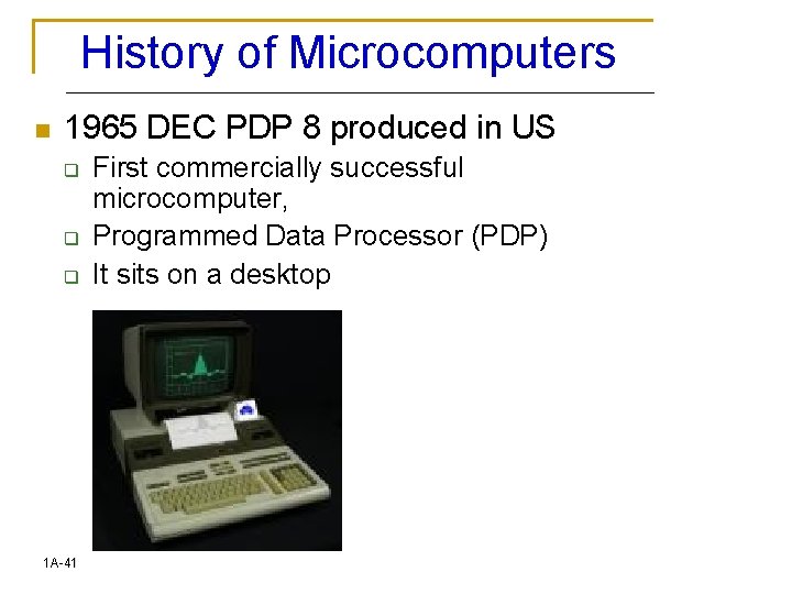 History of Microcomputers n 1965 DEC PDP 8 produced in US q q q