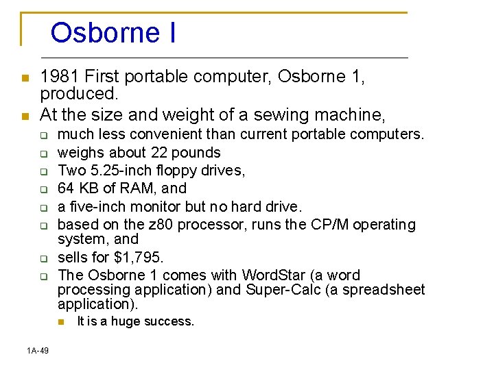 Osborne I n n 1981 First portable computer, Osborne 1, produced. At the size