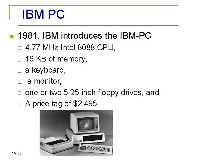 IBM PC n 1981, IBM introduces the IBM-PC q q q 1 A-51 4.