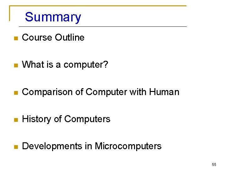 Summary n Course Outline n What is a computer? n Comparison of Computer with