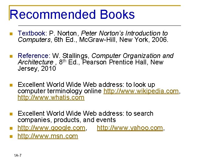 Recommended Books n Textbook: P. Norton, Peter Norton's Introduction to Computers, 6 th Ed.