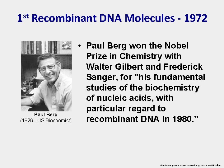 1 st Recombinant DNA Molecules - 1972 Paul Berg (1926 -; US Biochemist) •