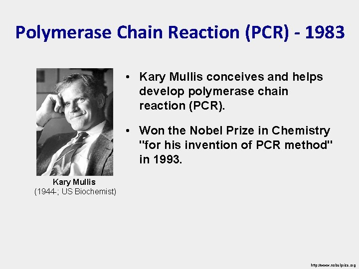 Polymerase Chain Reaction (PCR) - 1983 • Kary Mullis conceives and helps develop polymerase