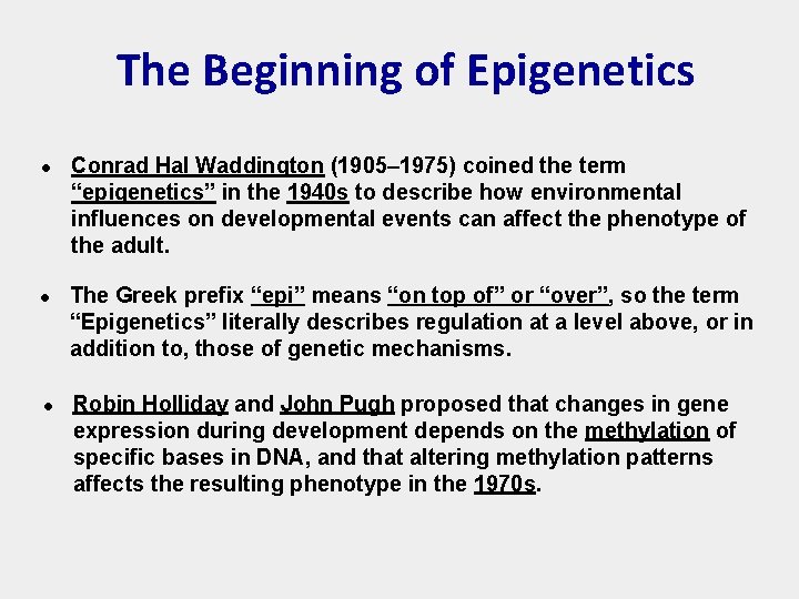 The Beginning of Epigenetics l l l Conrad Hal Waddington (1905– 1975) coined the
